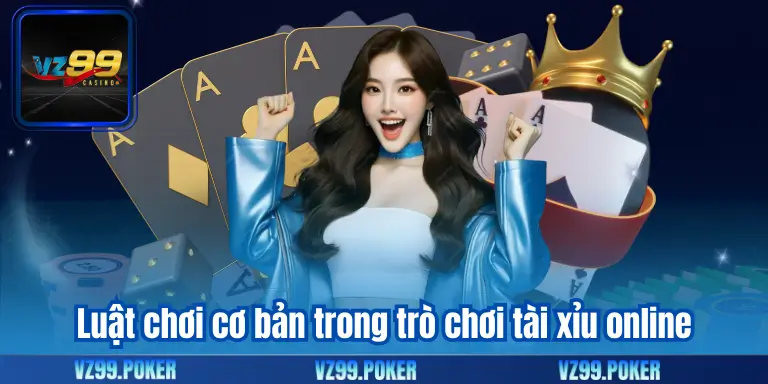 Luật chơi cơ bản trong trò chơi tài xỉu online