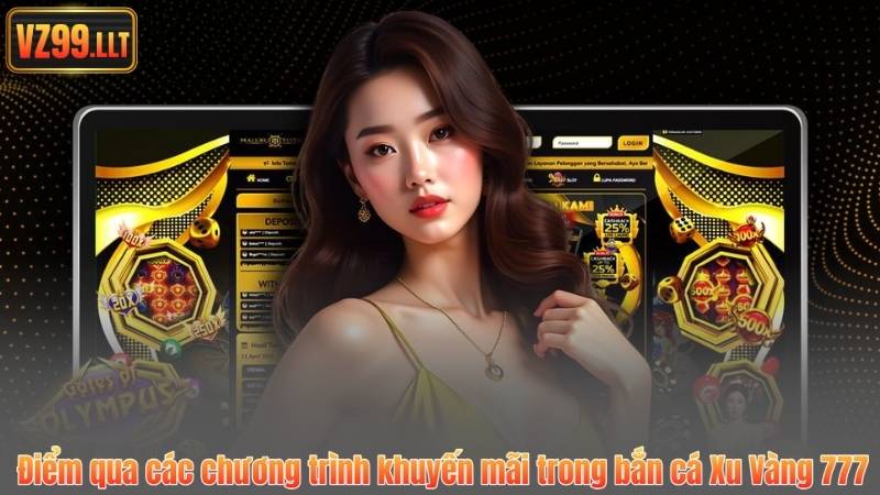 Điểm qua các chương trình khuyến mãi trong bắn cá Xu Vàng 777