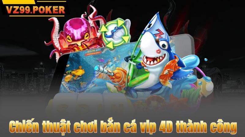Bắn Cá Vip 4D – Đại Dương Săn Thưởng Đỉnh Cao 8 Chiến thuật chơi bắn cá vip 4D thành công