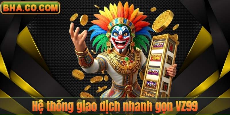 Hệ thống giao dịch nhanh gọn VZ99