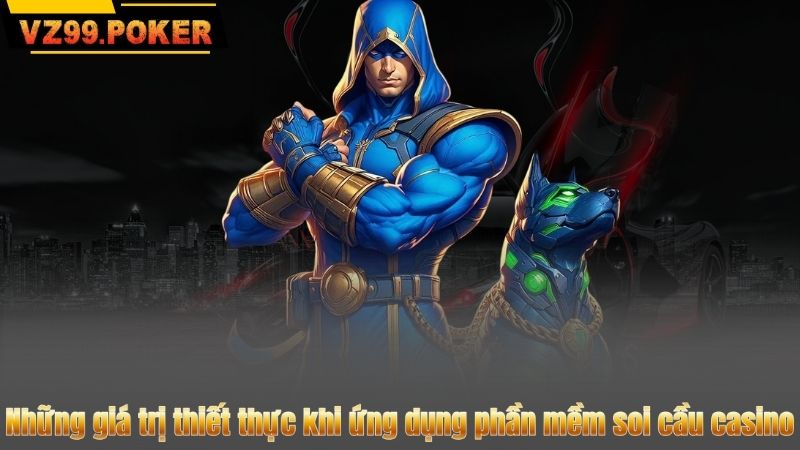 Những giá trị thiết thực khi ứng dụng phần mềm soi cầu casino