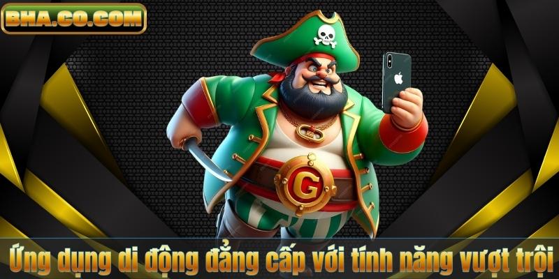 Ứng dụng di động đẳng cấp với tính năng vượt trội